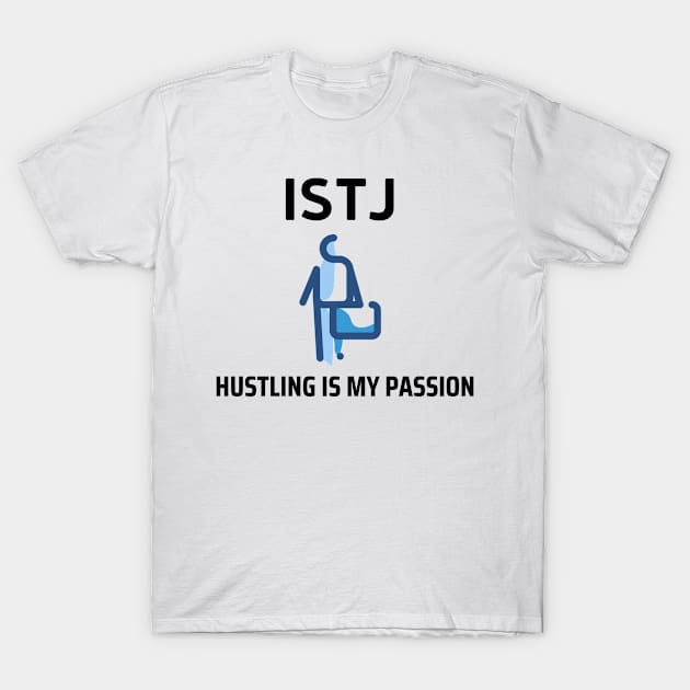 ISTJ Hustling Is My Passion T-Shirt by James Zenrex